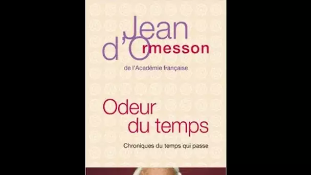 Jean d'Ormesson : Odeur du temps - On a tout essayé 22/05/2007