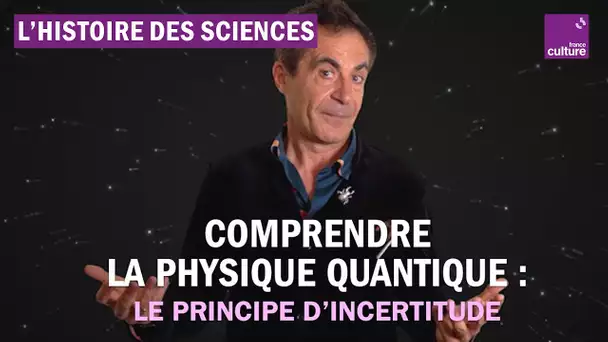 Comprendre la physique quantique grâce au principe d'incertitude - Avec Étienne Klein