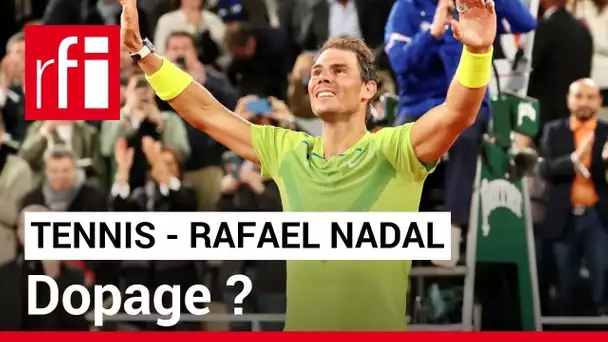 Rafael Nadal : la polémique autour de ses injections • RFI