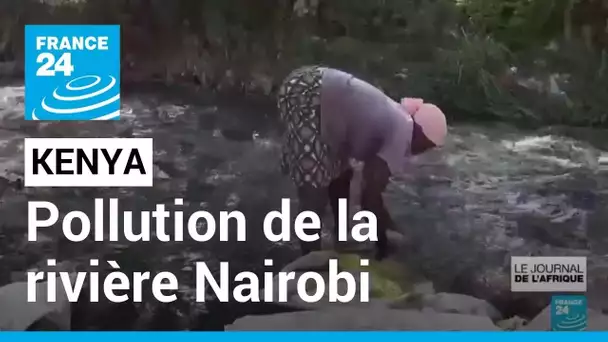 Pollution de la rivière Nairobi, les habitants de plusieurs bidonvilles se plaignent • FRANCE 24