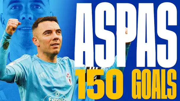 ¡Los 150 GOLES de IAGO ASPAS!