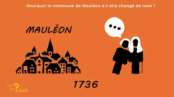 Les ? de Noa #72 : pourquoi la commune de Mauléon a changé de nom ?