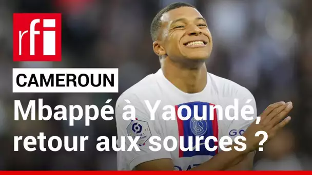 Mbappé à Yaoundé, le retour aux sources ? • RFI