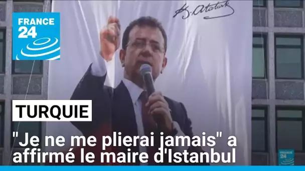 Turquie : "Je ne me plierai jamais" a affirmé le maire d'Istanbul • FRANCE 24