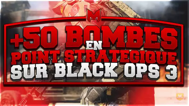 + de 50 bombes en Point Stratégique sur Black Ops 3