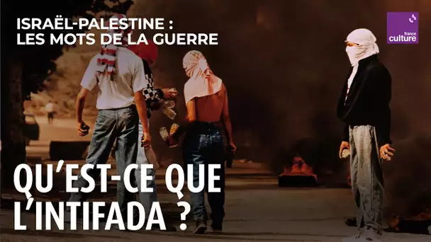 Intifadas, l'heure de la révolte | Israël-Palestine, les mots de la guerre