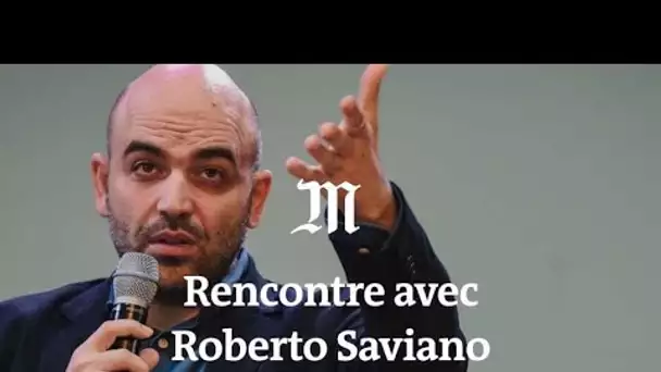 Roberto Saviano : « Regardez ce qu’il se passe en Italie et vous verrez votre avenir »