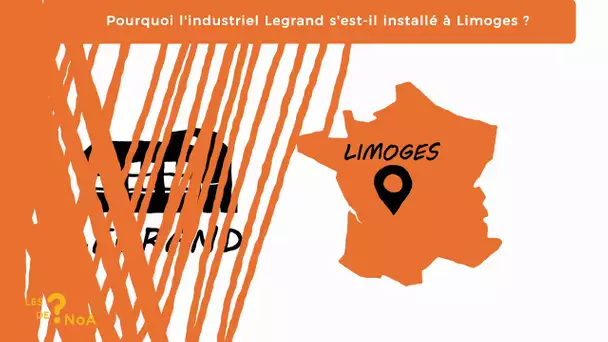 Les ? de #Noa 70 : pourquoi l'industriel Legrand s'est installé à Limoges ?