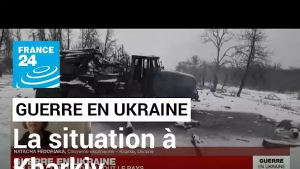 Guerre en Ukraine : la situation à Kharkiv, quelques heures après une "percée" de l'armée russe