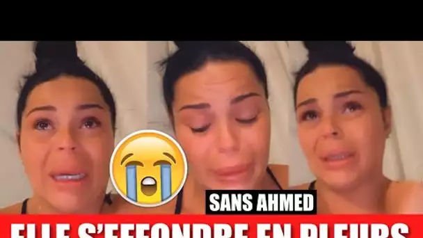 SARAH FRAISOU S’EFFONDRE EN PLEURS ET CRAQUE 😭... ELLE EST VRAIMENT AU PLUS MAL SANS AHMED !!