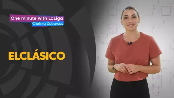 One minute with LaLiga & Chelsea Cabarcas: Analysis of El Clásico