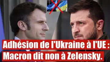 Macron serait contre une adhésion de l'Ukraine dans l'UE.