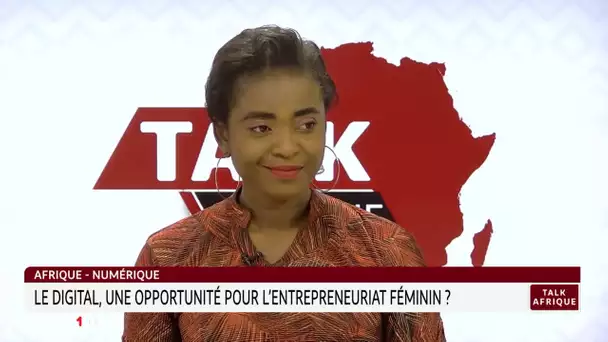 #TalkAfrique.. Le digital, une opportunité pour l'entrepreneuriat féminin en Afrique ?