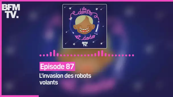 Episode 87 : L'invasion des robots volants - Les dents et dodo