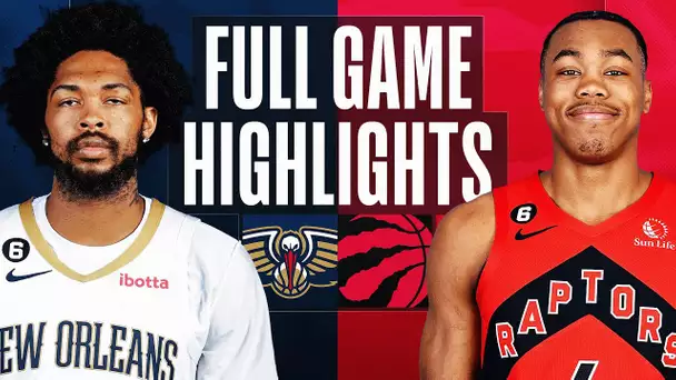 PELICANS at RAPTORS | FULL GAME HIGHLIGHTS | February 23, 2023