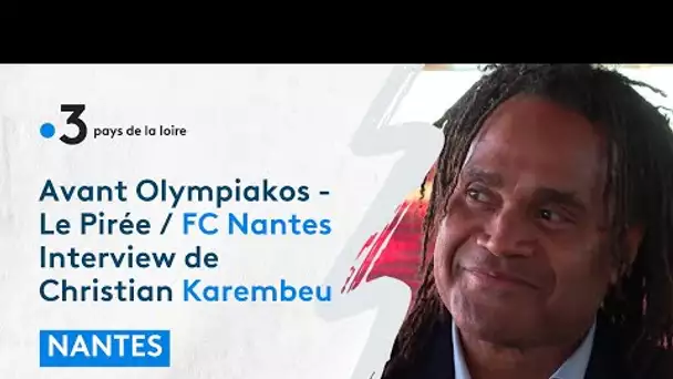 Avant Olympiakos - Le Pirée / FC Nantes : interview avec Christian Karembeu