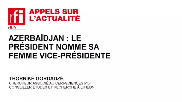 Azerbaïdjan : le président nomme sa femme vice-présidente