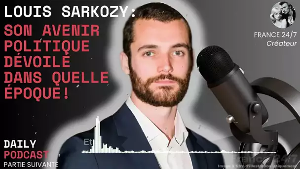 Louis Sarkozy : son avenir politique dévoilé dans Quelle époque !