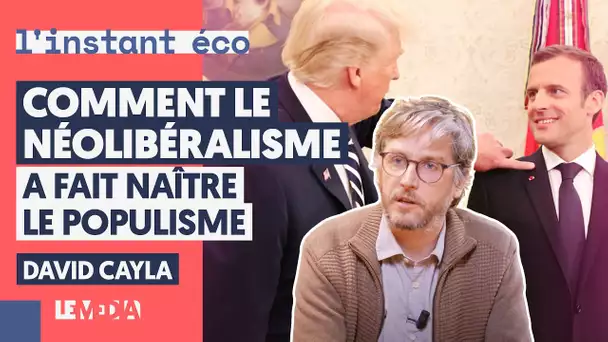 COMMENT LE NÉOLIBÉRALISME A FAIT NAÎTRE LE POPULISME