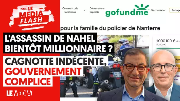 L'ASSASSIN DE NAHEL BIENTÔT MILLIONNAIRE ? CAGNOTTE INDÉCENTE, GOUVERNEMENT COMPLICE