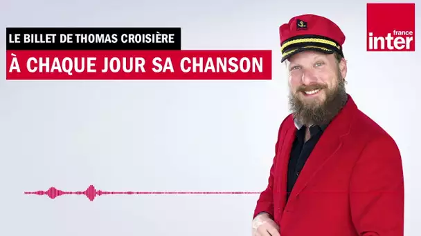 À chaque jour sa chanson - Le billet de Thomas Croisière