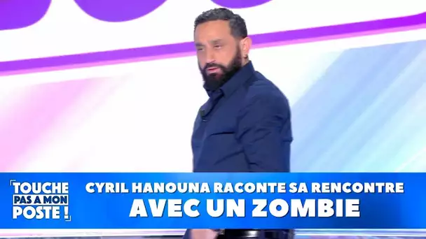 Cyril Hanouna raconte sa rencontre avec un zombie