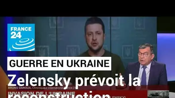 Invasion de l'Ukraine : Volodymyr Zelensky prévoit déjà la reconstruction • FRANCE 24