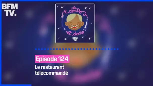 Episode 124 : Le restaurant télécommandé - Les dents et dodo