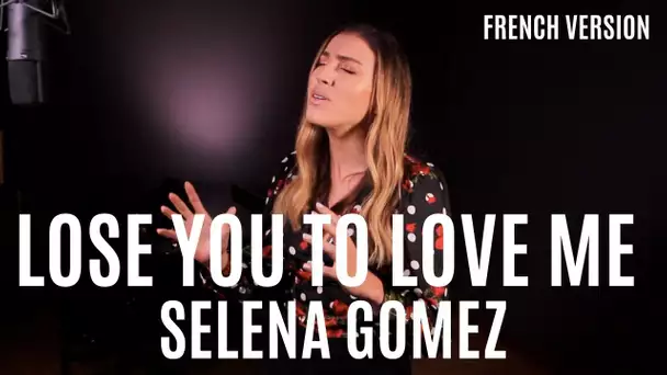 LOSE YOU TO LOVE ME ( FRENCH VERSION ) SELENA GOMEZ ( SARA'H COVER )