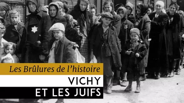Les Brûlures de l&#039;Histoire - Vichy et les juifs