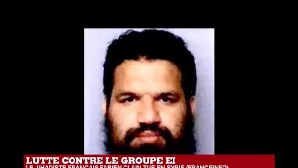 Qui était le jihadiste français Fabien Clain, tué en SYRIE ?
