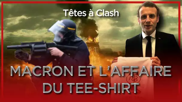Macron et l'affaire du t-shirt "LBD 2020" - Têtes à Clash n°63 - TVL