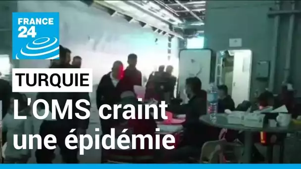 Séisme en Turquie : l'OMS craint une épidémie due aux conditions d'hygiène • FRANCE 24