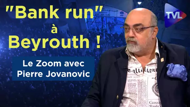 "Bank run" à Beyrouth ! - Le Zoom - Pierre Jovanovic - TVL
