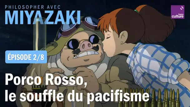 Porco Rosso, le souffle du pacifisme (2/8) | Philosopher avec Miyazaki