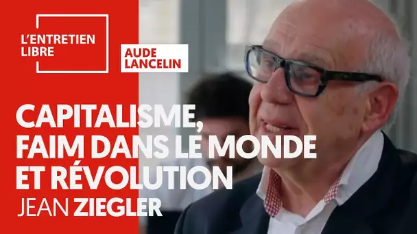 CAPITALISME, FAIM DANS LE MONDE ET RÉVOLUTION - JEAN ZIEGLER