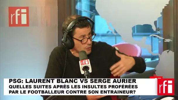 PSG : Laurent Blanc vs Serge Aurier