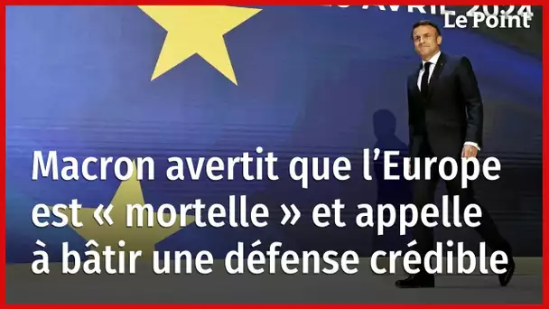 Macron avertit que l’Europe est « mortelle » et appelle à bâtir une défense « crédible »
