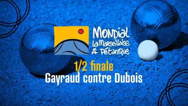 Mondial la Marseillaise à pétanque 2022 : Demi-finale Gayraud contre Dubois, mène  8