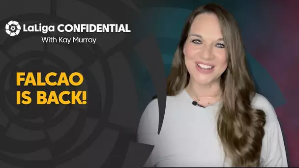 LaLiga Confidential with Kay Murray: Falcao is back