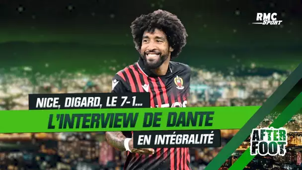 Nice, Digard, le 7-1 contre l'Allemagne ... La grande interview de Dante dans l'After Foot