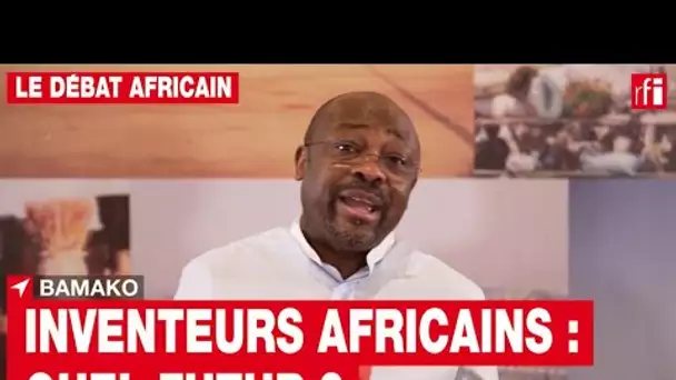 Le débat africain : Quels lendemains pour les inventeurs africains ? • RFI