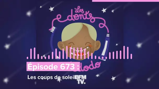 Les dents et dodo - “Épisode 673 : Les coups de soleil”