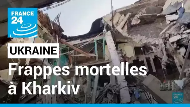Ukraine : plusieurs morts après des frappes dans des quartiers résidentiels de Kharkiv