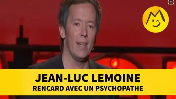 Jean-Luc Lemoine : rencard avec un psychopathe