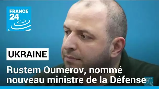 Rustem Oumerov, nommé nouveau ministre de la Défense de l'Ukraine par Zelensky • FRANCE 24