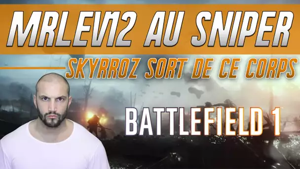 MrLEV12 au SNIPER sur BF1 : SkyRRoZ sort de ce CORPS!!! (LIVE)