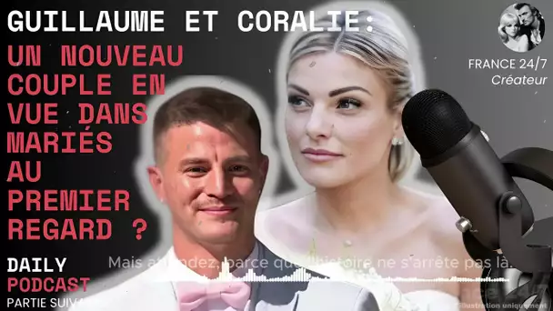 Guillaume et Coralie : un nouveau couple en vue dans Mariés au premier regard ?