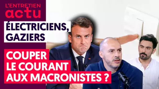 ÉNERGÉTICIENS, GAZIERS : COUPER LE COURANT AUX MACRONISTES ?