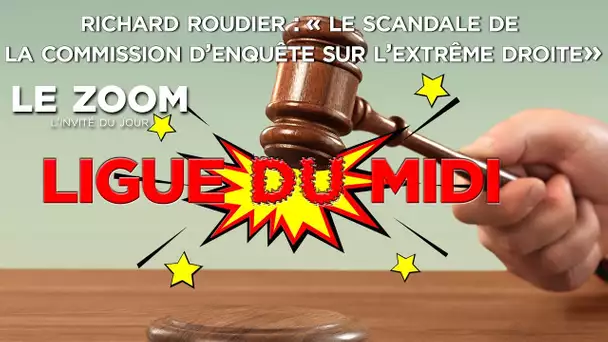 Zoom - Richard Roudier : 'le scandale de la Commission d&#039;enquête'